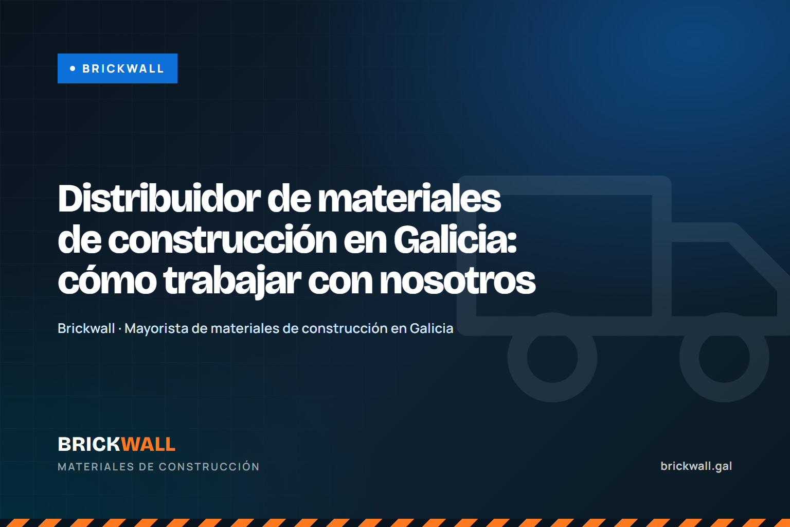 Brickwall: distribuidor de materiales de construcción en Galicia — cómo trabajar con nosotros